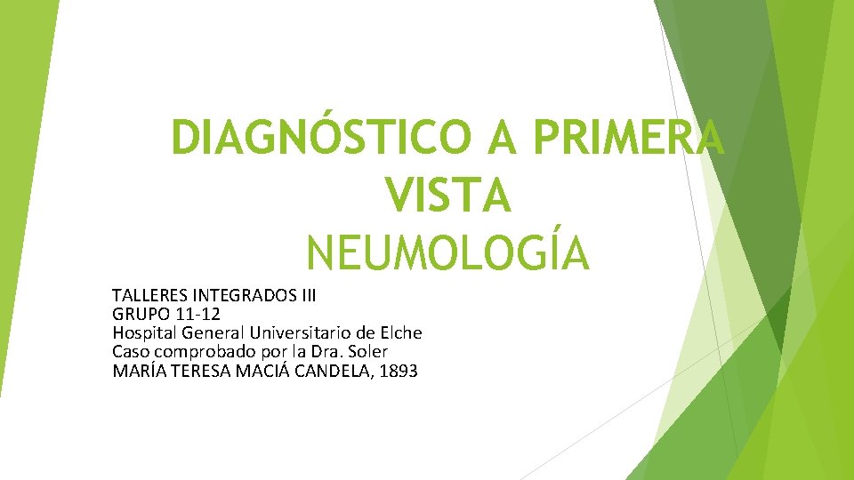 DIAGNÓSTICO A PRIMERA VISTA NEUMOLOGÍA TALLERES INTEGRADOS III GRUPO 11 -12 Hospital General Universitario