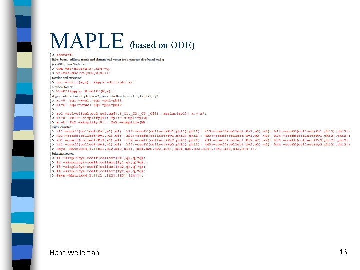 MAPLE (based on ODE) Hans Welleman 16 
