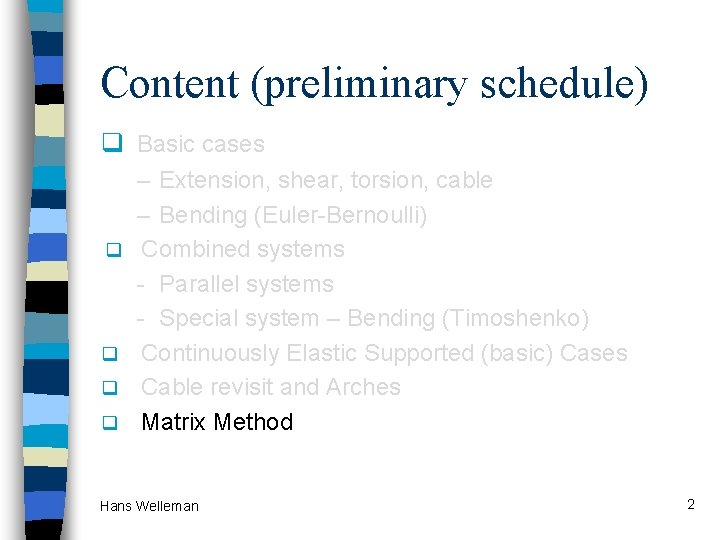Content (preliminary schedule) q Basic cases q q – Extension, shear, torsion, cable –
