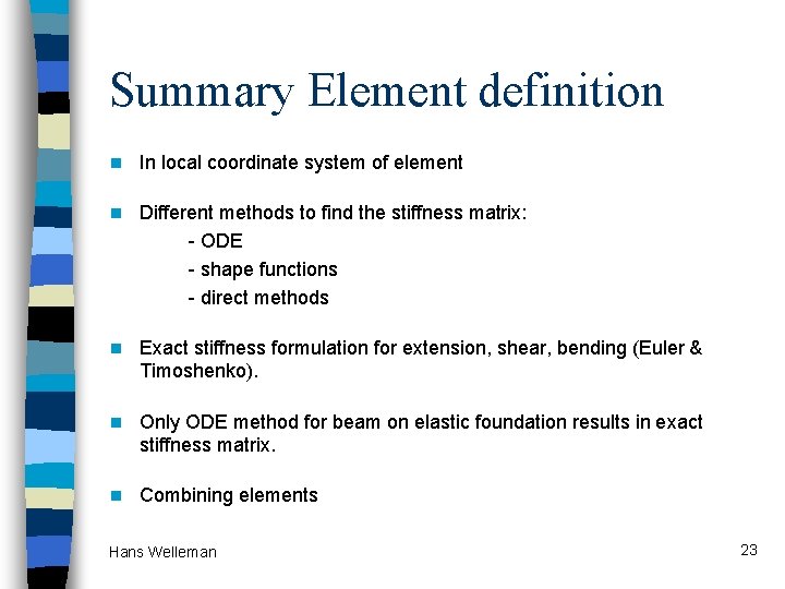 Summary Element definition n In local coordinate system of element n Different methods to