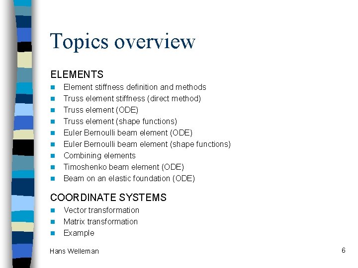 Topics overview ELEMENTS n n n n n Element stiffness definition and methods Truss