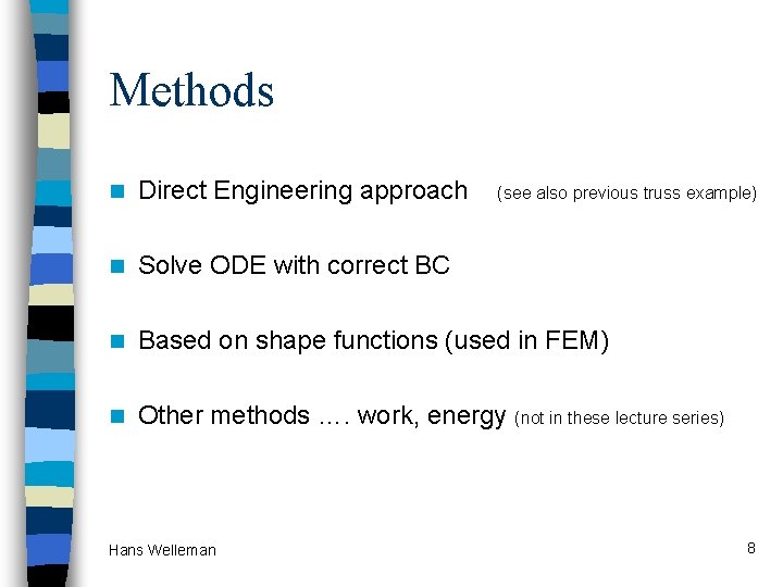 Methods n Direct Engineering approach n Solve ODE with correct BC n Based on