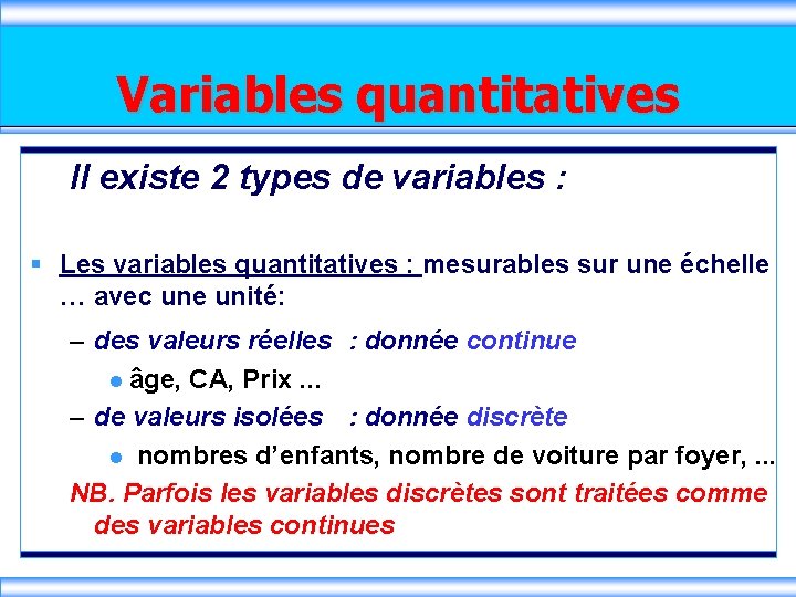 Variables quantitatives Il existe 2 types de variables : § Les variables quantitatives :