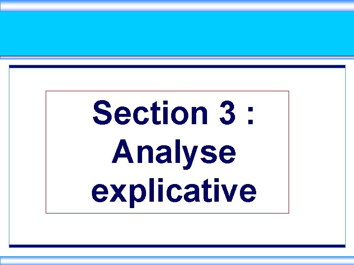 Section 3 : Analyse explicative 