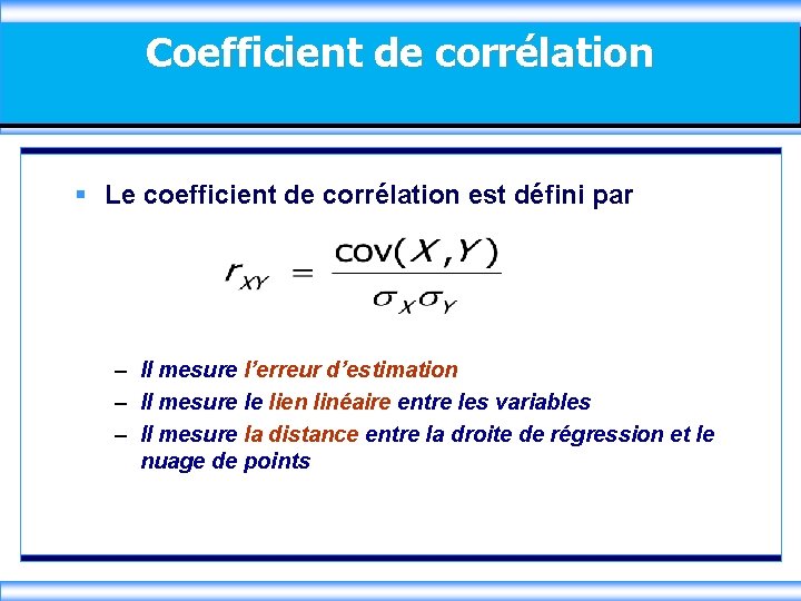 Coefficient de corrélation § Le coefficient de corrélation est défini par – Il mesure