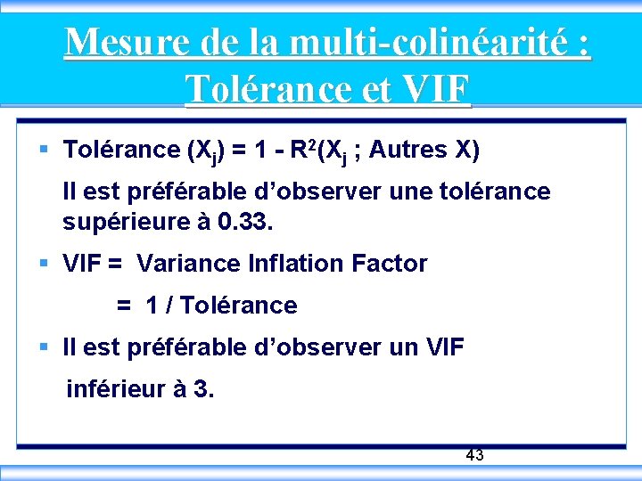 Mesure de la multi-colinéarité : Tolérance et VIF § Tolérance (Xj) = 1 -