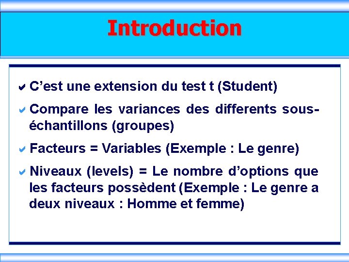 Introduction C’est une extension du test t (Student) a. Compare les variances differents sous-