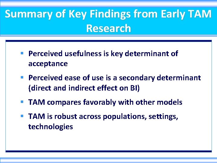 Summary of Key Findings from Early TAM Research § Perceived usefulness is key determinant