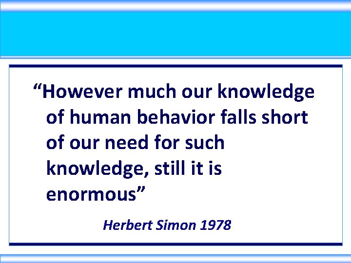 “However much our knowledge of human behavior falls short of our need for such