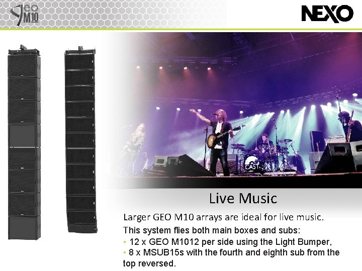 Live Music Larger GEO M 10 arrays are ideal for live music. This system