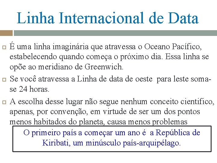 Linha Internacional de Data É uma linha imaginária que atravessa o Oceano Pacífico, estabelecendo