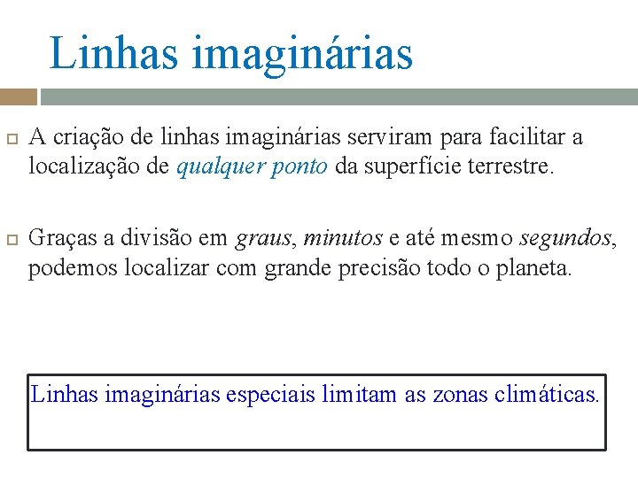 Linhas imaginárias A criação de linhas imaginárias serviram para facilitar a localização de qualquer