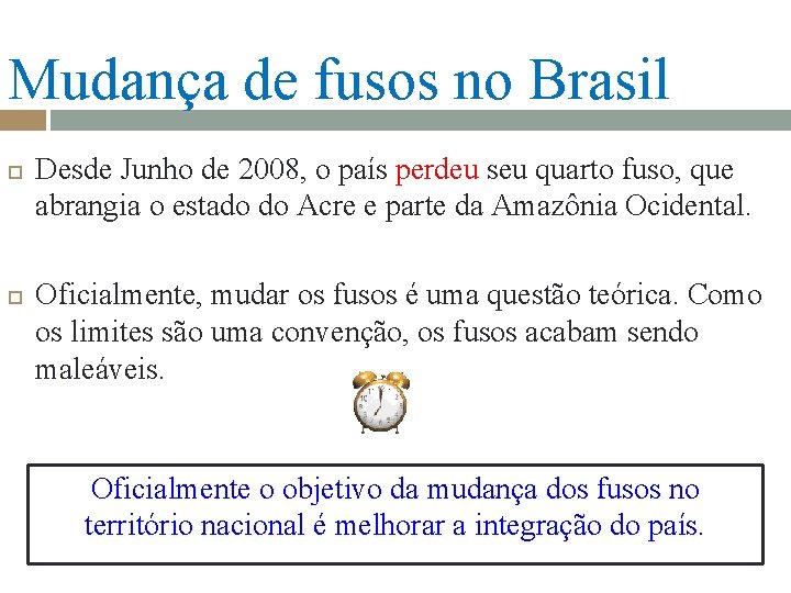 Mudança de fusos no Brasil Desde Junho de 2008, o país perdeu seu quarto