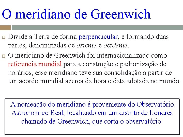 O meridiano de Greenwich Divide a Terra de forma perpendicular, e formando duas partes,