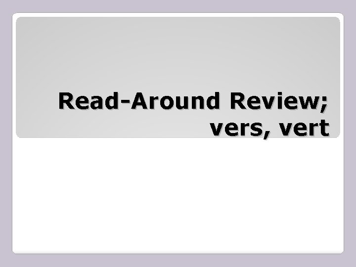Read-Around Review; vers, vert 
