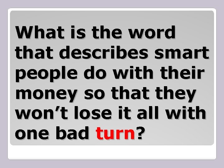 What is the word that describes smart people do with their money so that