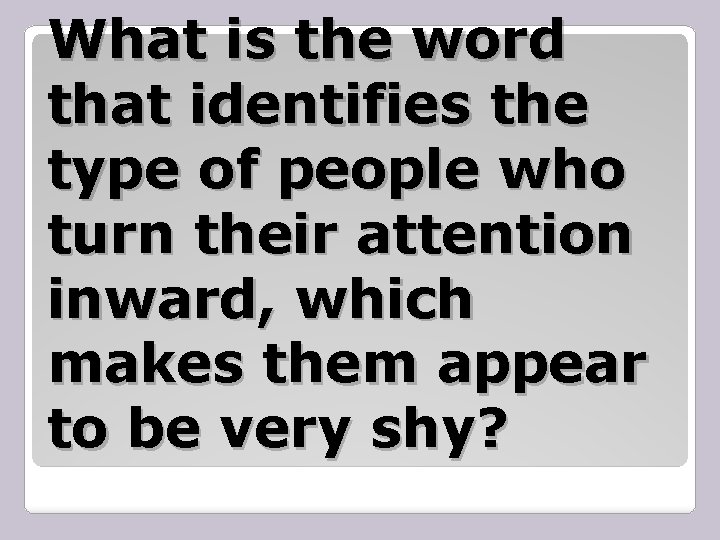 What is the word that identifies the type of people who turn their attention