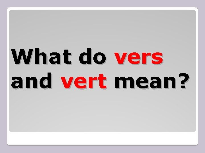 What do vers and vert mean? 