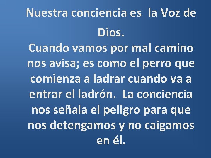 Nuestra conciencia es la Voz de Dios. Cuando vamos por mal camino nos avisa;