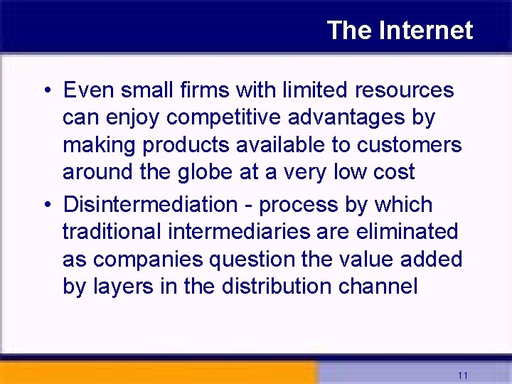 The Internet • Even small firms with limited resources can enjoy competitive advantages by