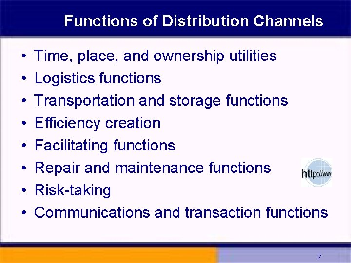 Functions of Distribution Channels • • Time, place, and ownership utilities Logistics functions Transportation