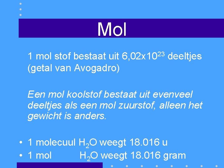 Mol 1 mol stof bestaat uit 6, 02 x 1023 deeltjes (getal van Avogadro)