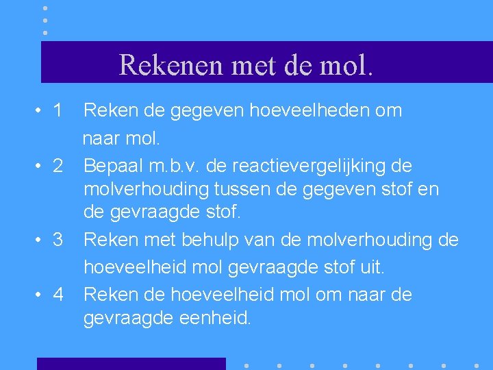 Rekenen met de mol. • 1 Reken de gegeven hoeveelheden om naar mol. •