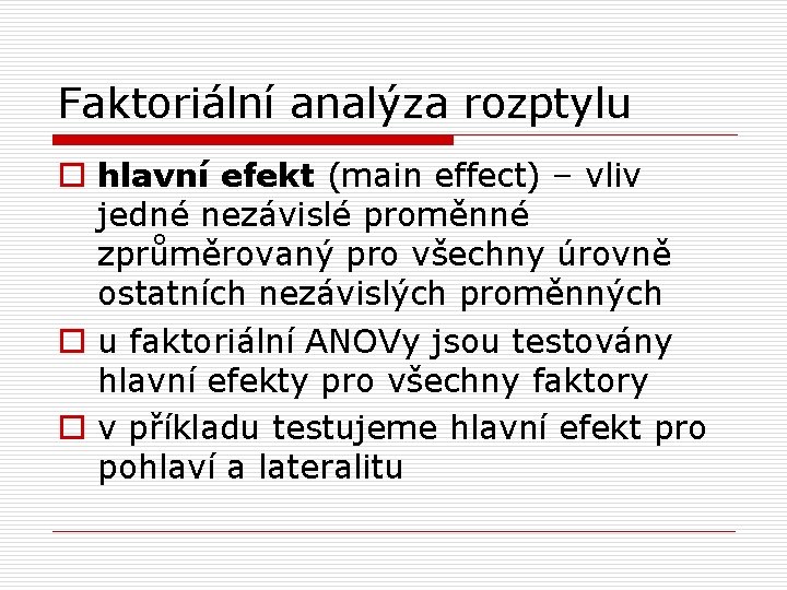 Faktoriální analýza rozptylu o hlavní efekt (main effect) – vliv jedné nezávislé proměnné zprůměrovaný