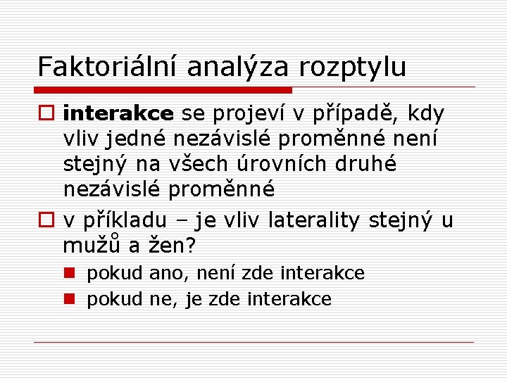 Faktoriální analýza rozptylu o interakce se projeví v případě, kdy vliv jedné nezávislé proměnné