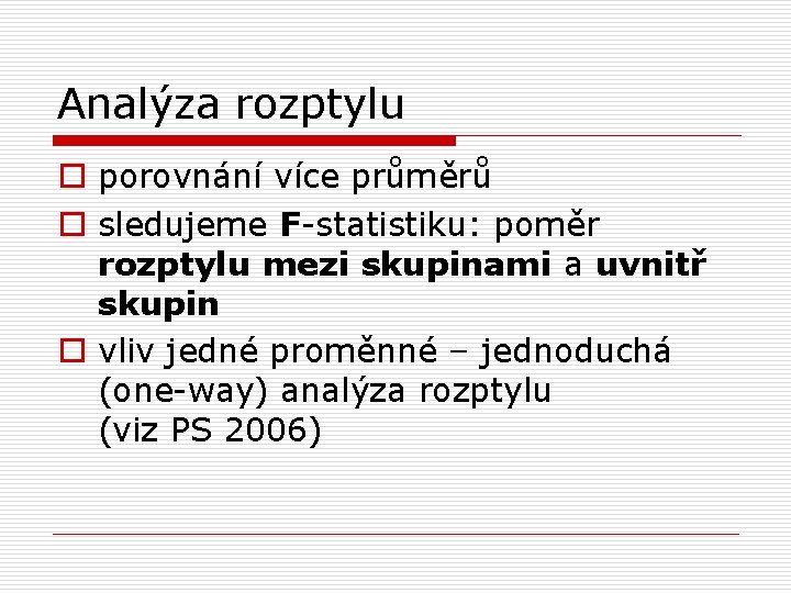 Analýza rozptylu o porovnání více průměrů o sledujeme F-statistiku: poměr rozptylu mezi skupinami a