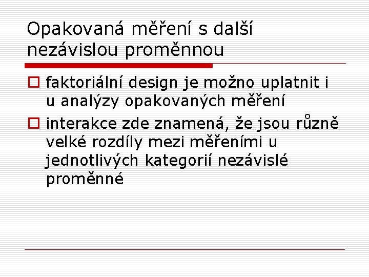 Opakovaná měření s další nezávislou proměnnou o faktoriální design je možno uplatnit i u