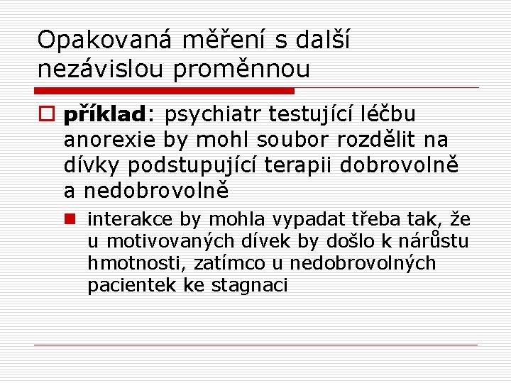 Opakovaná měření s další nezávislou proměnnou o příklad: psychiatr testující léčbu anorexie by mohl