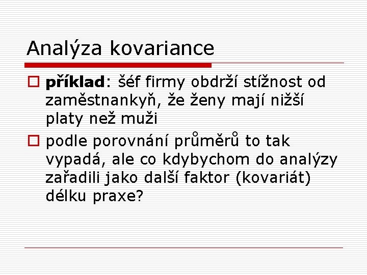 Analýza kovariance o příklad: šéf firmy obdrží stížnost od zaměstnankyň, že ženy mají nižší