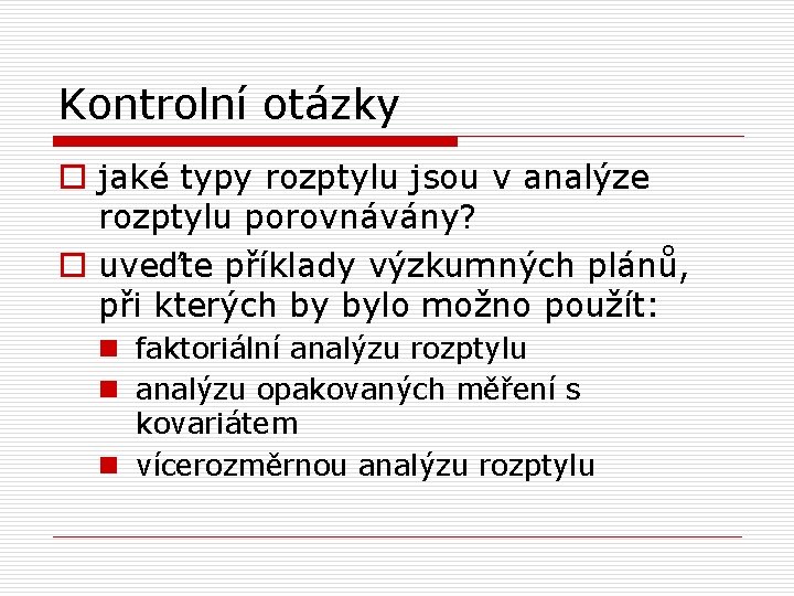 Kontrolní otázky o jaké typy rozptylu jsou v analýze rozptylu porovnávány? o uveďte příklady