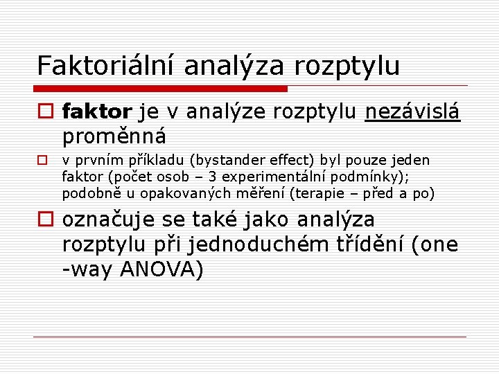 Faktoriální analýza rozptylu o faktor je v analýze rozptylu nezávislá proměnná o v prvním