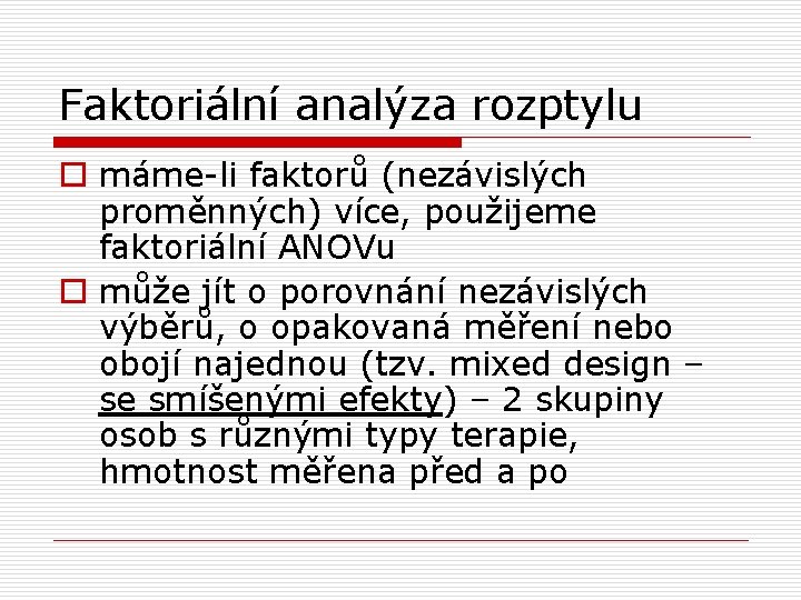 Faktoriální analýza rozptylu o máme-li faktorů (nezávislých proměnných) více, použijeme faktoriální ANOVu o může