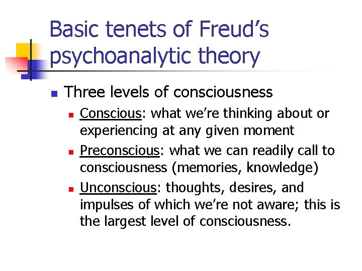 Basic tenets of Freud’s psychoanalytic theory n Three levels of consciousness n n n