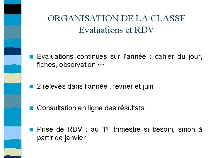 ORGANISATION DE LA CLASSE Evaluations et RDV Evaluations continues sur l’année : cahier du
