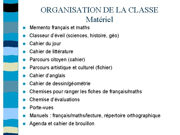 ORGANISATION DE LA CLASSE Matériel Memento français et maths Classeur d’éveil (sciences, histoire, géo)