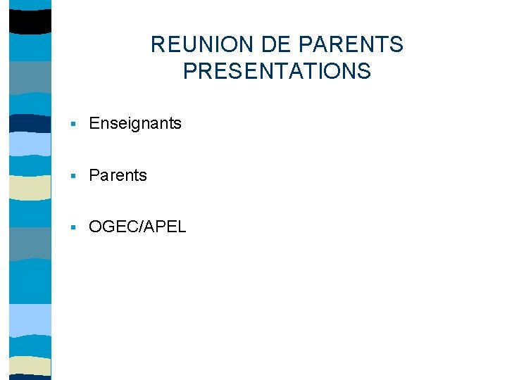 REUNION DE PARENTS PRESENTATIONS § Enseignants § Parents § OGEC/APEL 