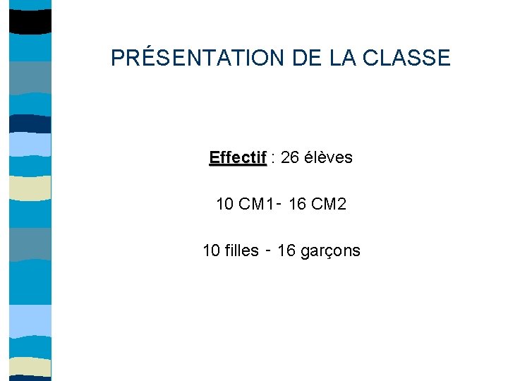 PRÉSENTATION DE LA CLASSE Effectif : 26 élèves Effectif 10 CM 1– 16 CM
