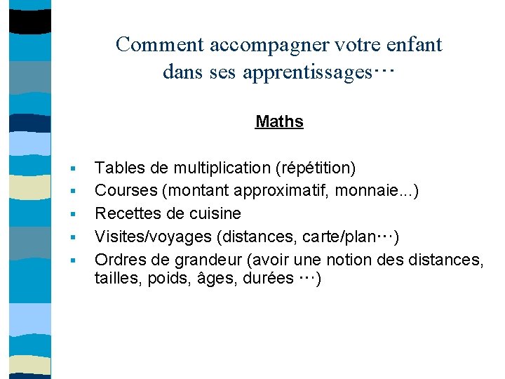 Comment accompagner votre enfant dans ses apprentissages… Maths § § § Tables de multiplication