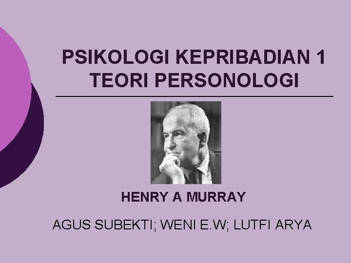 PSIKOLOGI KEPRIBADIAN 1 TEORI PERSONOLOGI HENRY A MURRAY AGUS SUBEKTI; WENI E. W; LUTFI