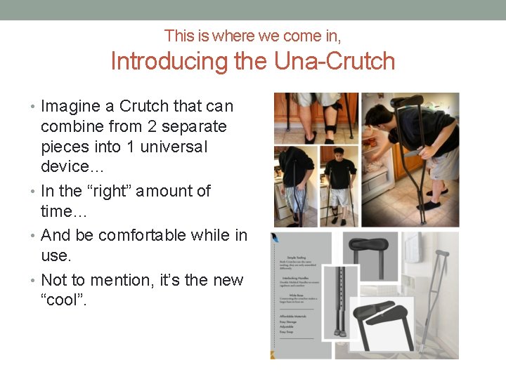 This is where we come in, Introducing the Una-Crutch • Imagine a Crutch that