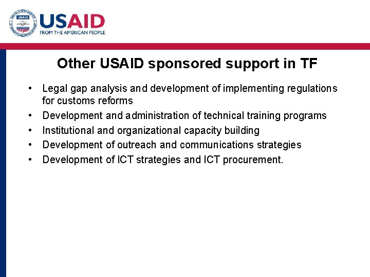Other USAID sponsored support in TF • Legal gap analysis and development of implementing