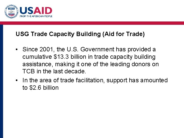 USG Trade Capacity Building (Aid for Trade) • Since 2001, the U. S. Government