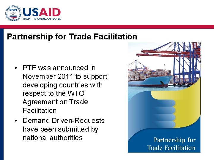 Partnership for Trade Facilitation • PTF was announced in November 2011 to support developing