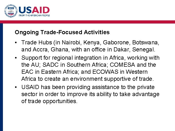 Ongoing Trade-Focused Activities • Trade Hubs (in Nairobi, Kenya, Gaborone, Botswana, and Accra, Ghana,