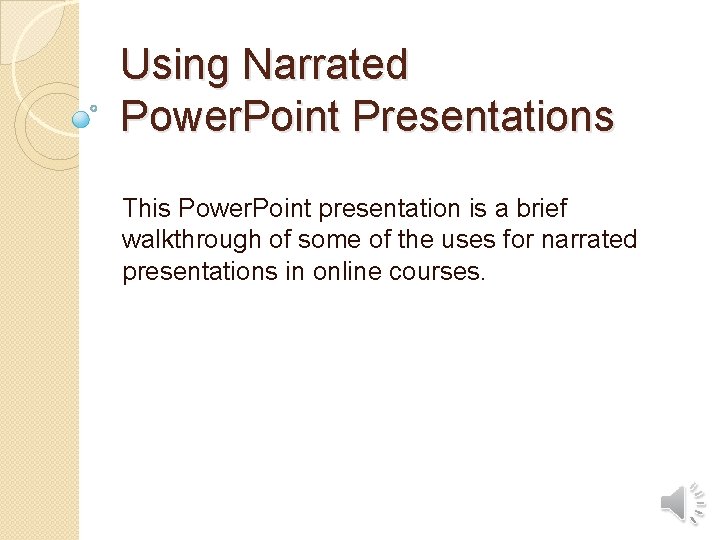 Using Narrated Power. Point Presentations This Power. Point presentation is a brief walkthrough of