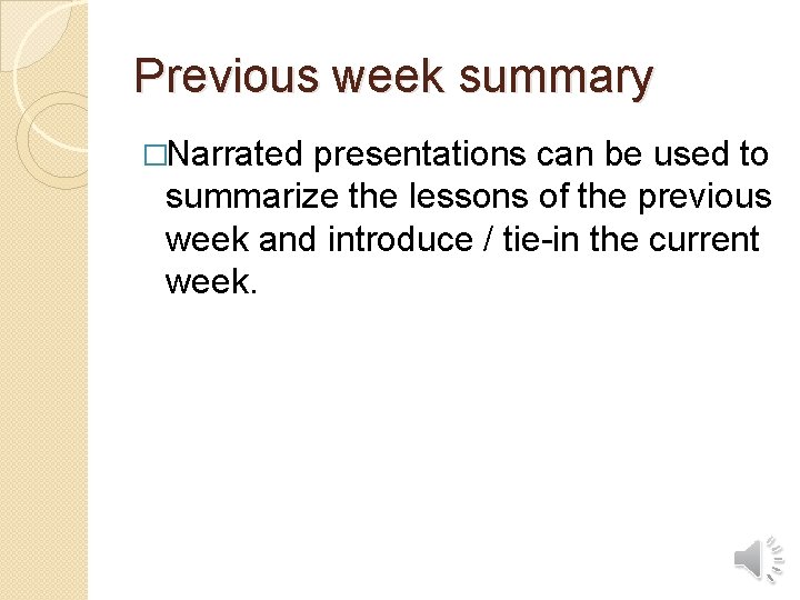 Previous week summary �Narrated presentations can be used to summarize the lessons of the